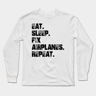 Airplane Mechanic - Eat. Sleep. Fix Airplane. Repeat. Long Sleeve T-Shirt